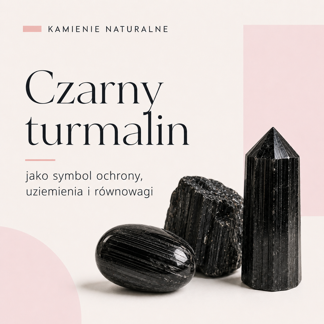 KAMIENIE NATURALNE - CZARNY TURMALIN, JAKO KAMIEŃ OCHRONY, SIŁY I NATURALNEJ ELEGANCJI